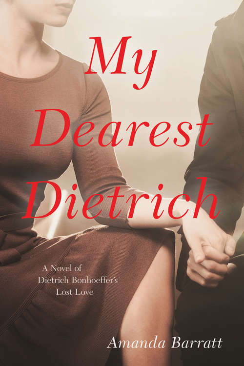 Book cover of My Dearest Dietrich: A Novel of Dietrich Bonhoeffer’s Lost Love