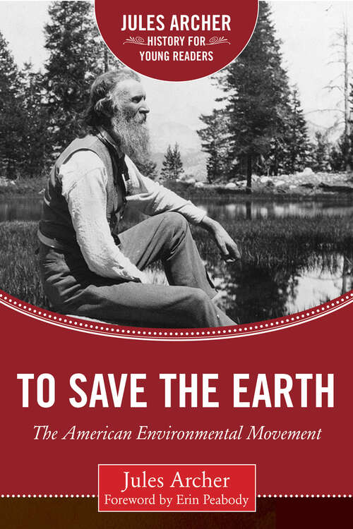 To Save the Earth: The American Environmental Movement (Jules Archer History for Young Readers)