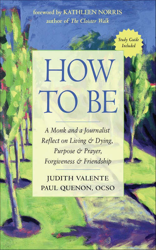 Book cover of How to Be: A Monk and a Journalist Reflect on Living & Dying, Purpose & Prayer, Forgiveness & Friendship