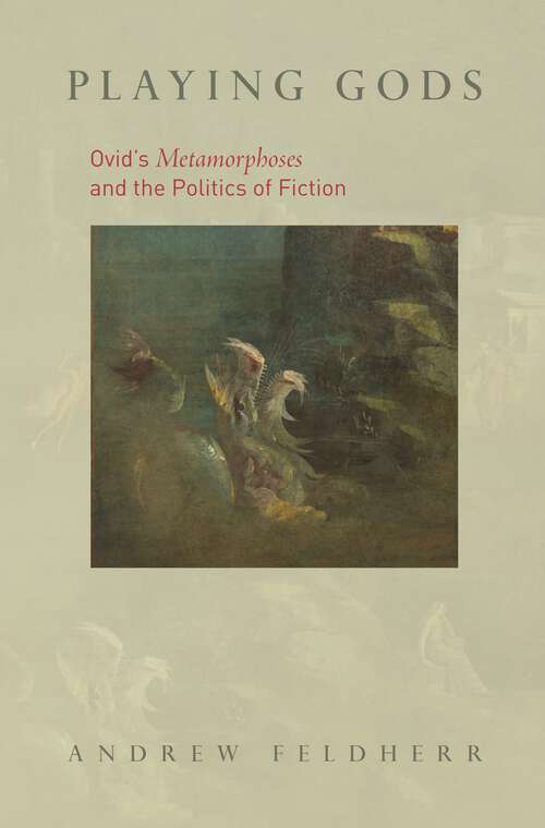 Book cover of Playing Gods: Ovid's Metamorphoses and the Politics of Fiction