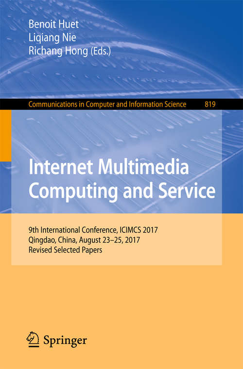 Internet Multimedia Computing and Service: 9th International Conference, Icimcs 2017, Qingdao, China, August 23-25, 2017, Revised Selected Papers (Communications In Computer And Information Science  #819)