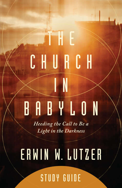 Book cover of The Church in Babylon Study Guide: Heeding the Call to Be a Light in the Darkness
