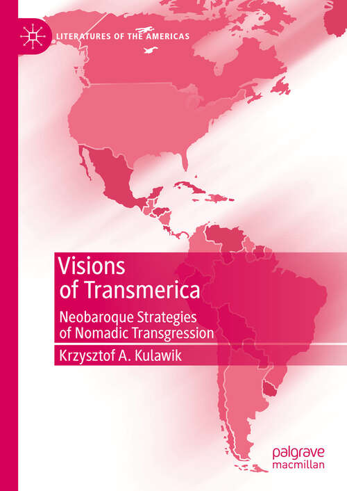 Book cover of Visions of Transmerica: Neobaroque Strategies of Nomadic Transgression (1st ed. 2024) (Literatures of the Americas)