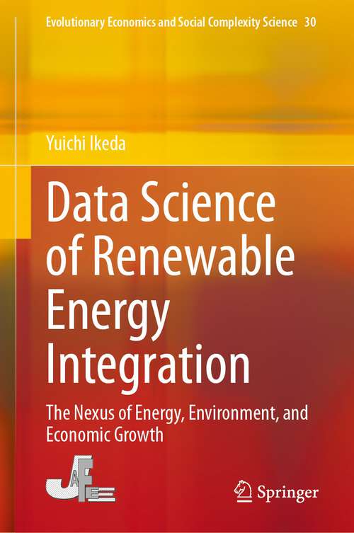 Book cover of Data Science of Renewable Energy Integration: The Nexus of Energy, Environment, and Economic Growth (1st ed. 2024) (Evolutionary Economics and Social Complexity Science #30)