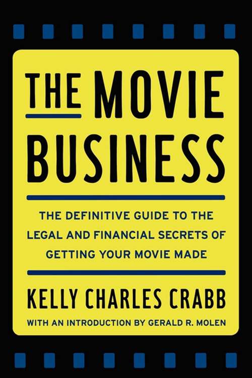 Book cover of The Movie Business: The Definitive Guide to the Legal and Financial Secrets of Getting Your Movie Made