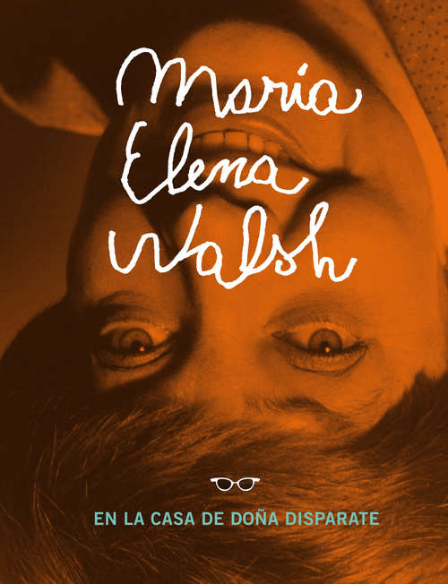 Book cover of María Elena Walsh en la casa de Doña Disparate: Incluye el epistolario inédito entre María Elena Walsh y Victoria Ocampo