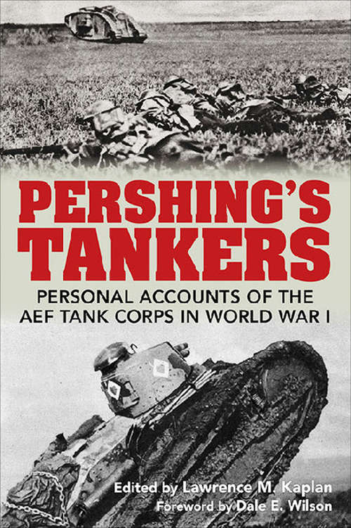 Pershing's Tankers: Personal Accounts of the AEF Tank Corps in World War I (Ausa Bks.)