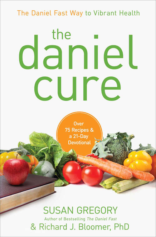 Book cover of The Daniel Cure: The Daniel Fast Way to Vibrant Health