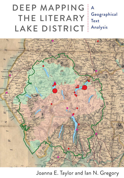 Book cover of Deep Mapping the Literary Lake District: A Geographical Text Analysis (Aperçus: Histories Texts Cultures)