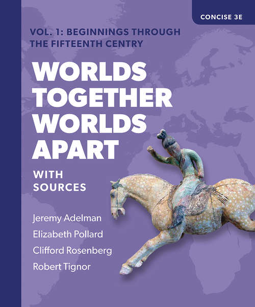Worlds Together, Worlds Apart (Concise Third Edition)  (Vol. 1): A History Of The World From The Beginnings Of Humankind To The Present