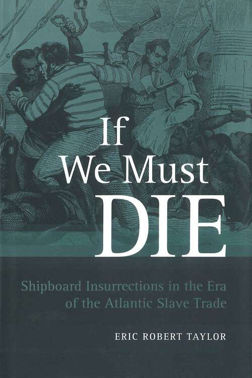 Book cover of If We Must Die: Shipboard Insurrections in the Era of the Atlantic Slave Trade (Antislavery, Abolition, and the Atlantic World)