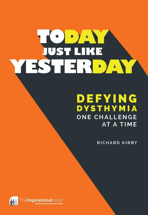 Book cover of Today, Just Like Yesterday: Defying Dysthymia One Challenge at a Time (Inspirational Series)