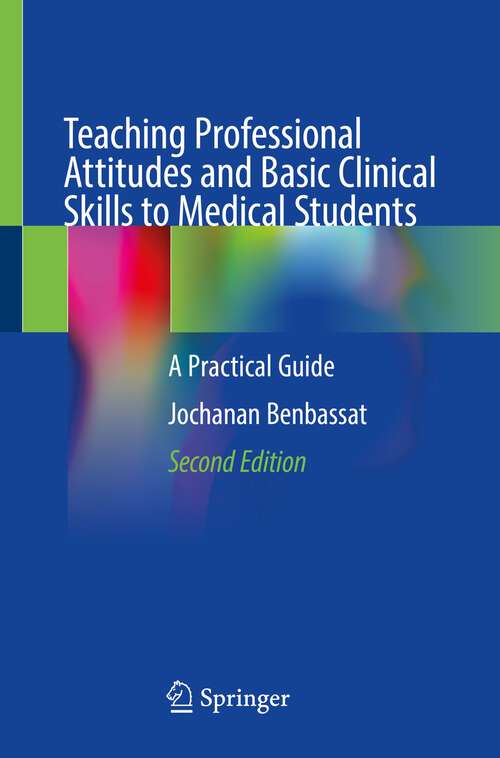 Book cover of Teaching Professional Attitudes and Basic Clinical Skills to Medical Students: A Practical Guide (2nd ed. 2023)
