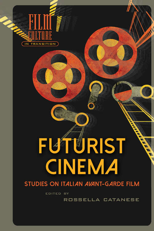 Book cover of Futurist Cinema: Studies on Italian Avant-garde Film (1) (Film Culture in Transition)