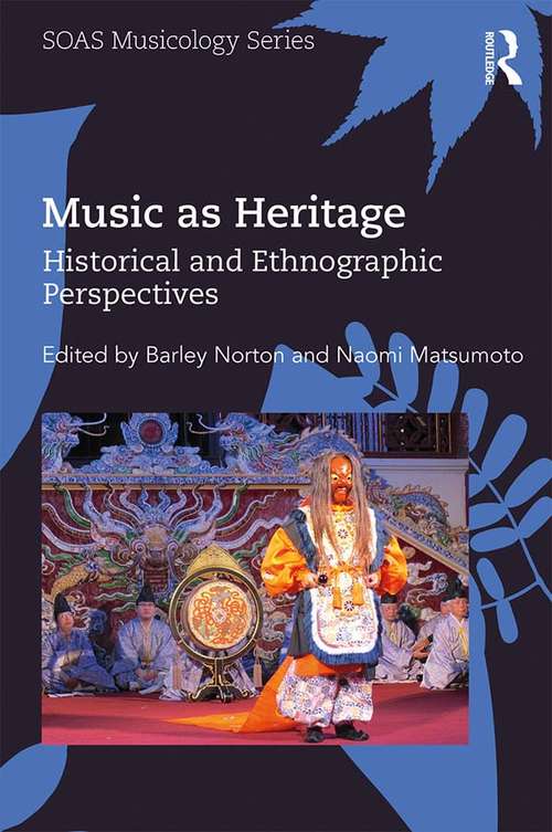 Book cover of Music as Heritage: Historical and Ethnographic Perspectives (SOAS Musicology Series)
