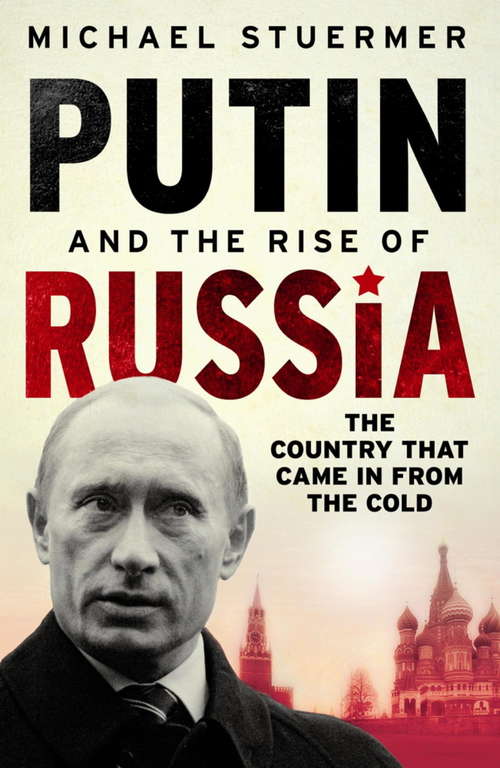 Book cover of Putin And The Rise Of Russia: The Country That Came In From The Cold