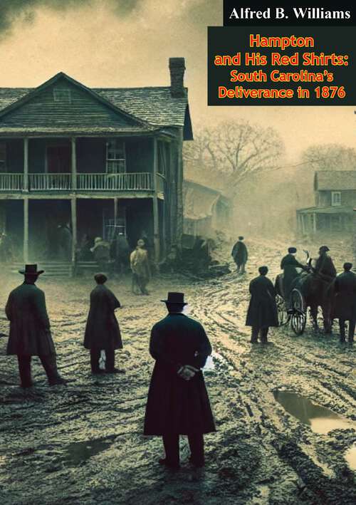 Book cover of Hampton and His Red Shirts: South Carolina's Deliverance in 1876