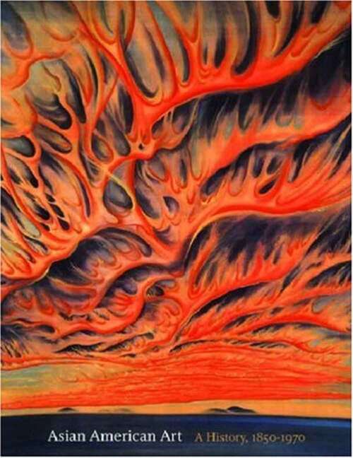 Book cover of Asian American Art: A History, 1850-1970