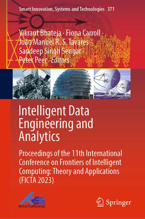 Book cover of Intelligent Data Engineering and Analytics: Proceedings of the 11th International Conference on Frontiers of Intelligent Computing: Theory and Applications (FICTA 2023) (1st ed. 2023) (Smart Innovation, Systems and Technologies #371)
