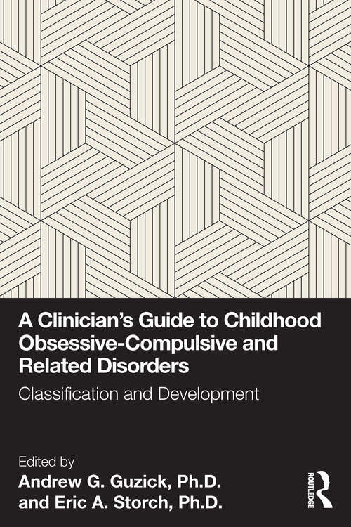 Book cover of A Clinician's Guide to Childhood Obsessive-Compulsive and Related Disorders: Classification and Development (1)