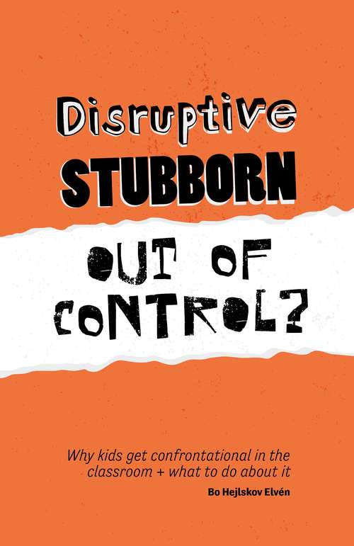 Book cover of Disruptive, Stubborn, Out of Control?: Why kids get confrontational in the classroom, and what to do about it