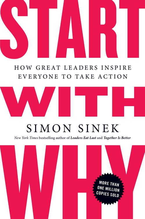 Book cover of Start with Why: How Great Leaders Inspire Everyone to Take Action