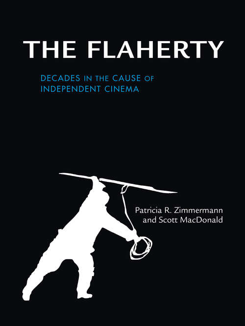 Book cover of The Flaherty: Decades in the Cause of Independent Cinema