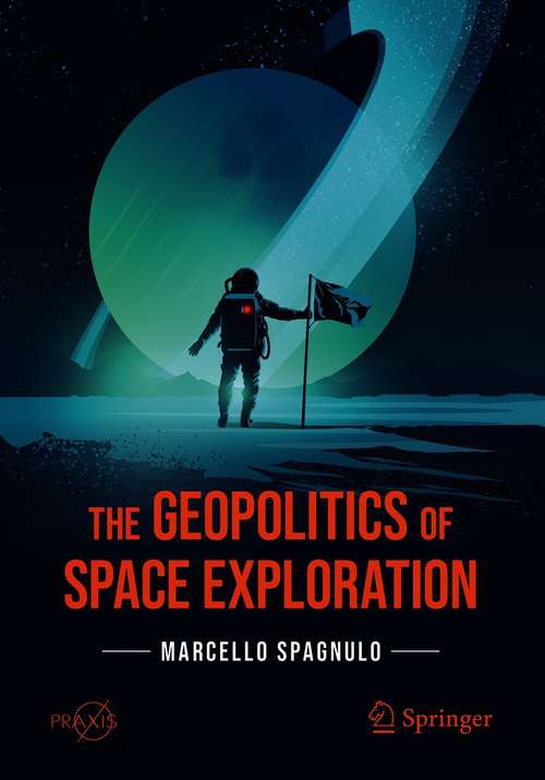Book cover of The Geopolitics of Space Exploration (1st ed. 2021) (Springer Praxis Books)