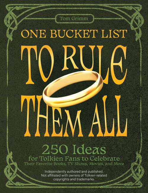 Book cover of One Bucket List to Rule Them All: 250 Ideas for Tolkien Fans to Celebrate Their Favorite Books, TV Shows, Movies, and More