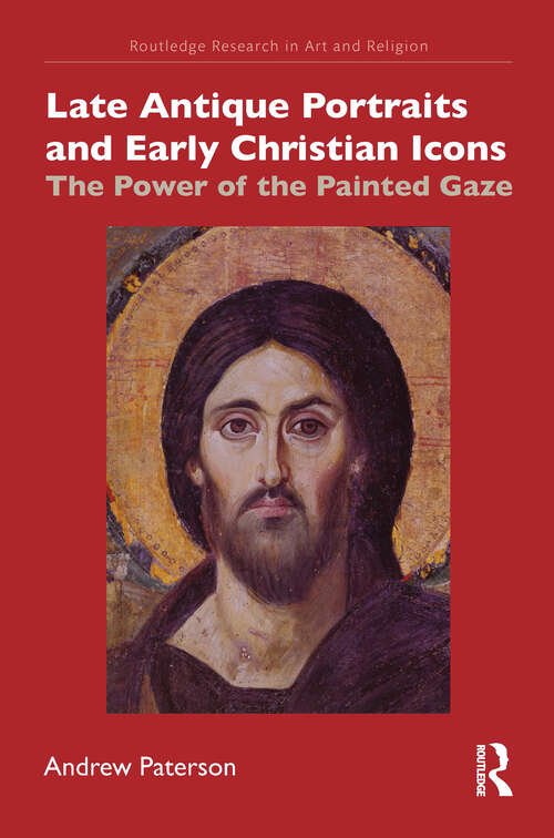 Book cover of Late Antique Portraits and Early Christian Icons: The Power of the Painted Gaze (Routledge Research in Art and Religion)