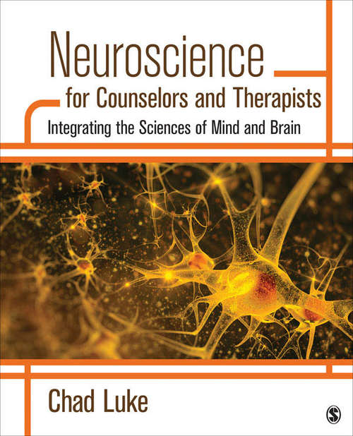 Neuroscience for Counselors and Therapists: Integrating the Sciences of Mind and Brain
