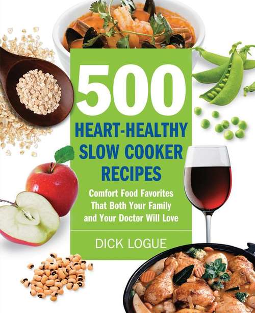 Book cover of 500 Heart-healthy Slow Cooker Recipes: Comfort Food Favorites That Both Your Family and Your Doctor Will Love