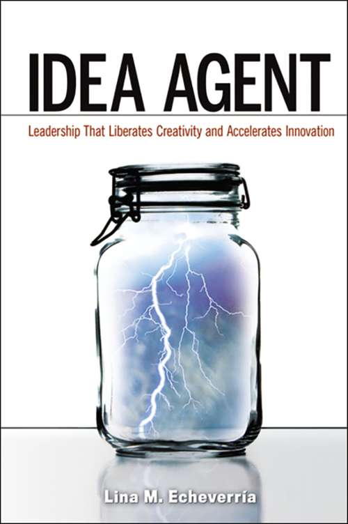 Book cover of Idea Agent: Leadership That Liberates Creativity and Accelerates Innovation