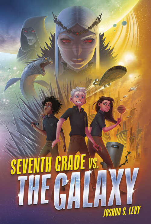 Book cover of Seventh Grade vs. the Galaxy (Adventures of the PSS 118 #1)