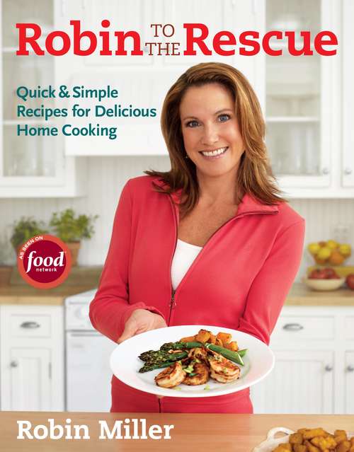 Robin to the Rescue: Quick and Simple Recipes for Delicious Home Cooking
