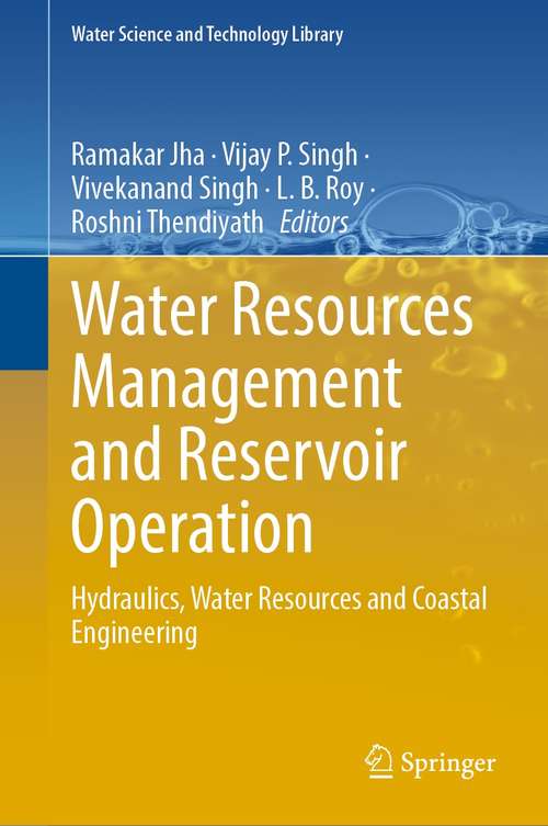 Water Resources Management and Reservoir Operation: Hydraulics, Water Resources and Coastal Engineering (Water Science and Technology Library #107)