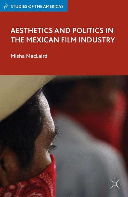 Book cover of Aesthetics and Politics in the Mexican Film Industry