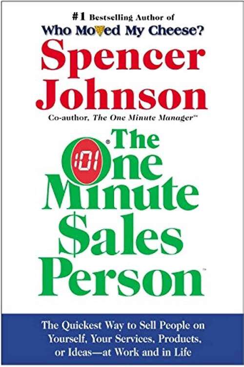 Book cover of The One Minute Sales Person: The Quickest Way to Sell People on Yourself, Your Services, Products, or Ideas -- at Work and in Life