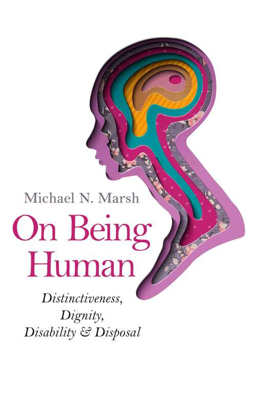 Book cover of On Being Human: Distinctiveness, Dignity, Disability & Disposal