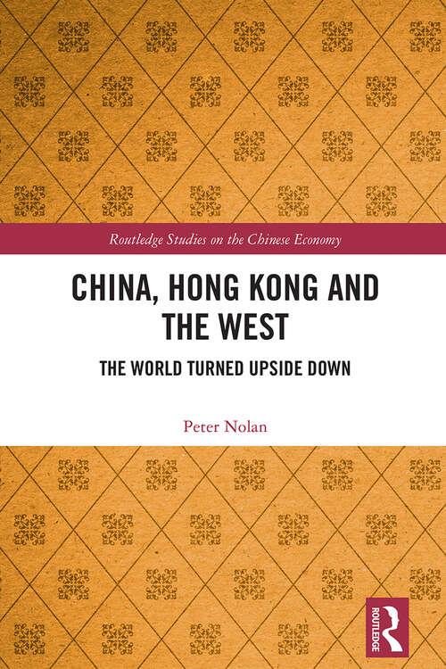 Book cover of China, Hong Kong and the West: The World Turned Upside Down (1) (Routledge Studies on the Chinese Economy)