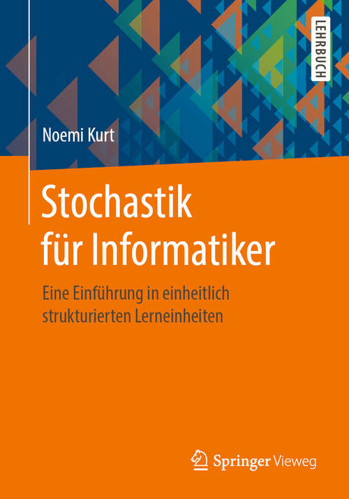 Book cover of Stochastik für Informatiker: Eine Einführung in einheitlich strukturierten Lerneinheiten (1. Aufl. 2020)