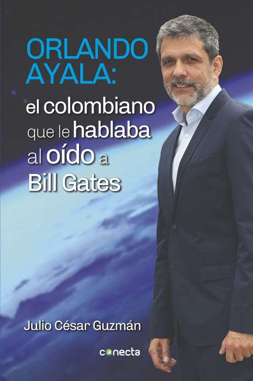 Book cover of Orlando Ayala: El colombiano que le hablaba al oído a Bill Gates