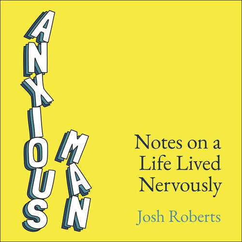 Book cover of Anxious Man: Notes on a life lived nervously