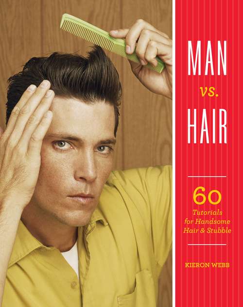 Book cover of Man vs. Hair: 60 Tutorials for Handsome Hair and Stubble