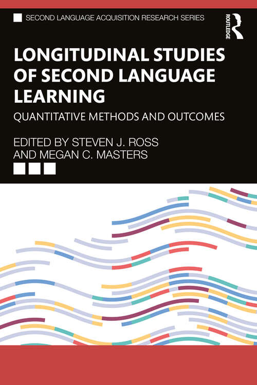 Longitudinal Studies of Second Language Learning: Quantitative Methods and Outcomes (Second Language Acquisition Research Series)