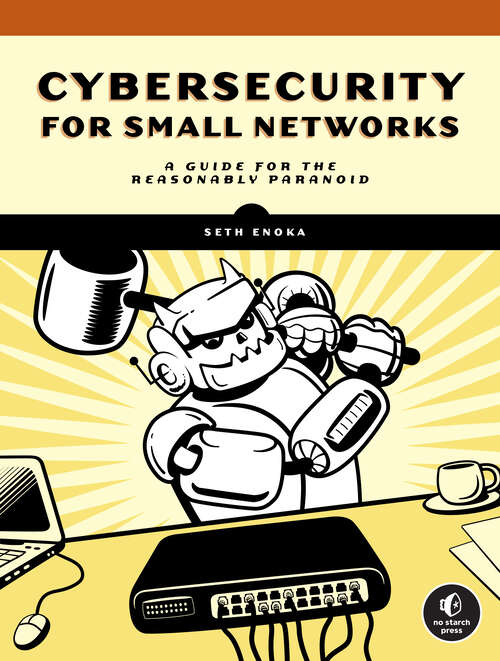 Book cover of Cybersecurity for Small Networks: A No-Nonsense Guide for the Reasonably Paranoid