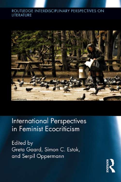 International Perspectives in Feminist Ecocriticism (Routledge Interdisciplinary Perspectives on Literature #16)