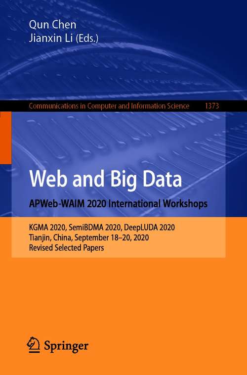 Web and Big Data. APWeb-WAIM 2020 International Workshops: KGMA 2020, SemiBDMA 2020, DeepLUDA 2020, Tianjin, China, September 18–20, 2020, Revised Selected Papers (Communications in Computer and Information Science #1373)