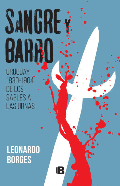 Book cover of Sangre y barro: Uruguay 1830-1904 de los sables a las urnas