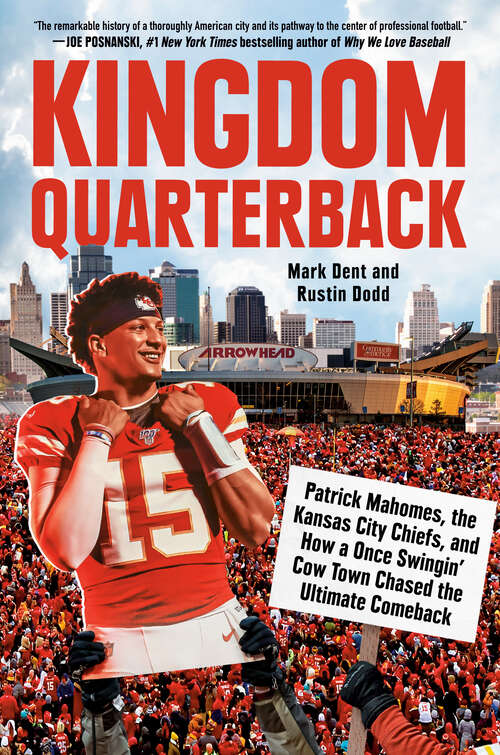 Book cover of Kingdom Quarterback: Patrick Mahomes, the Kansas City Chiefs, and How a Once Swingin' Cow Town Chased the Ultimate Comeback